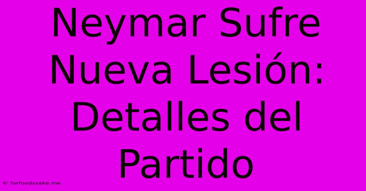 Neymar Sufre Nueva Lesión: Detalles Del Partido