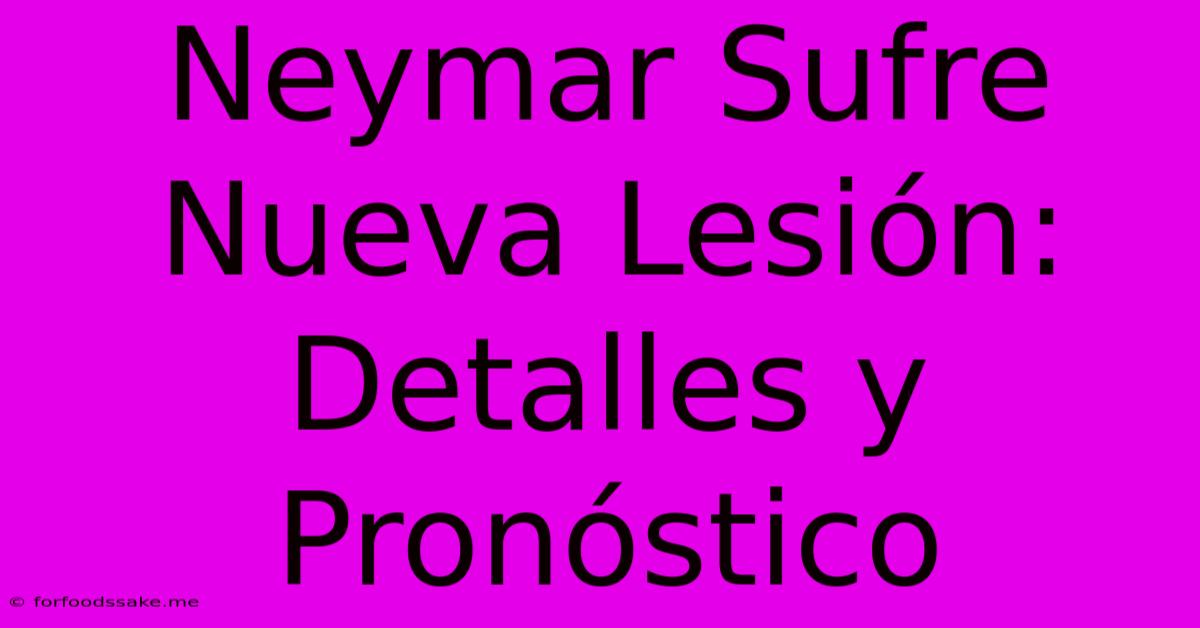 Neymar Sufre Nueva Lesión: Detalles Y Pronóstico