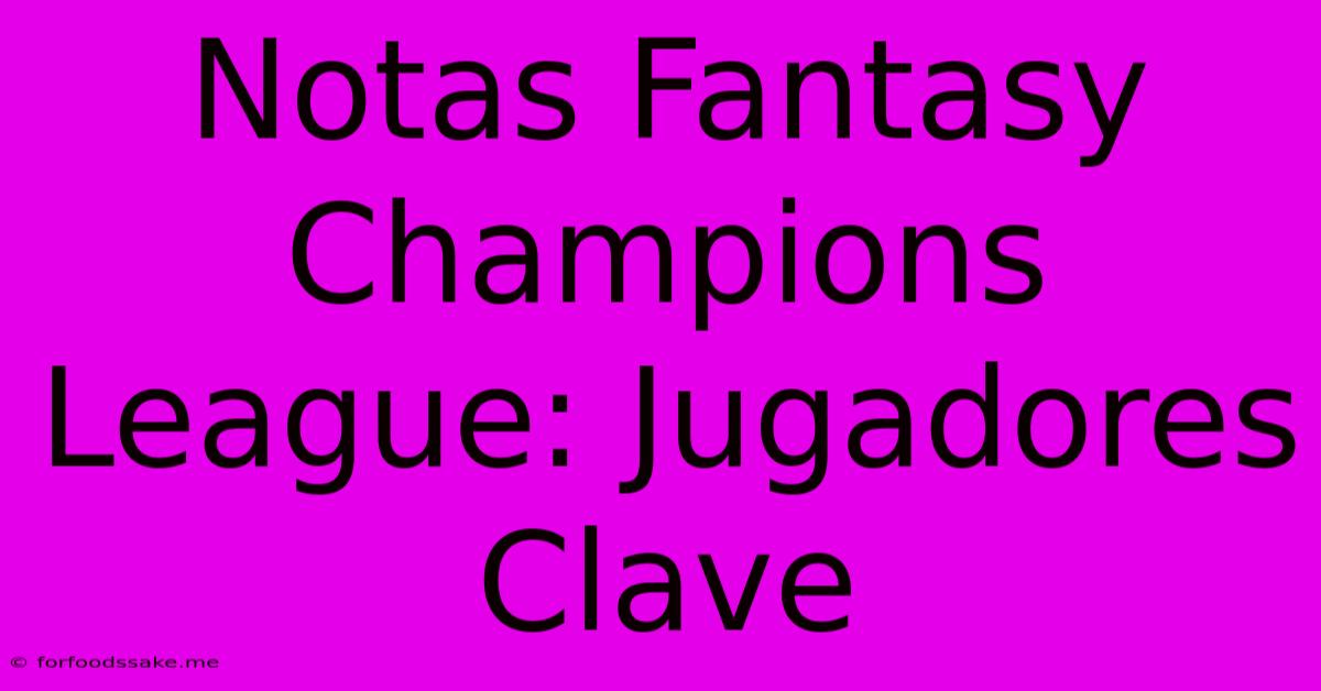 Notas Fantasy Champions League: Jugadores Clave