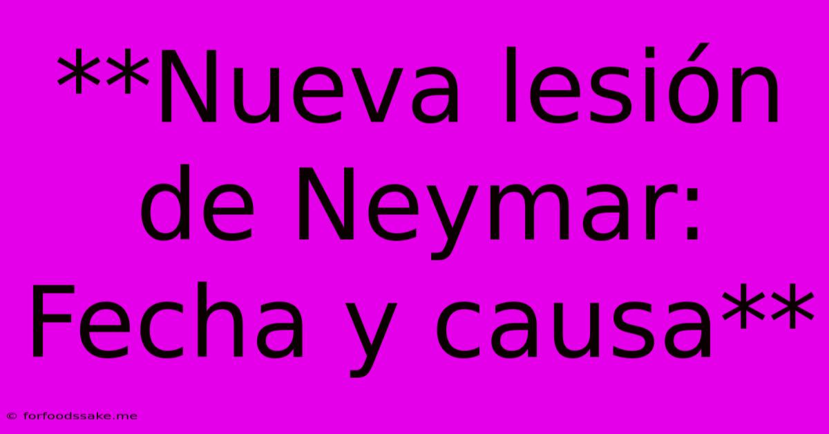 **Nueva Lesión De Neymar: Fecha Y Causa**