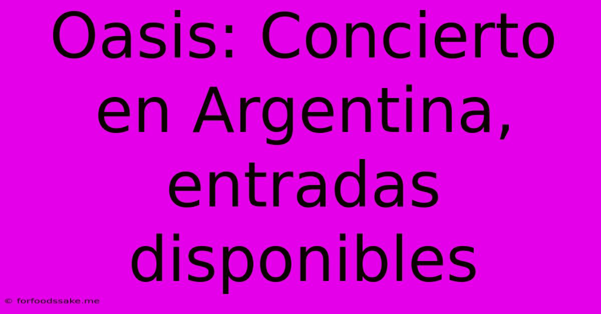 Oasis: Concierto En Argentina, Entradas Disponibles