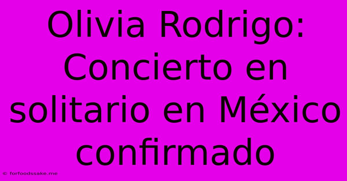 Olivia Rodrigo: Concierto En Solitario En México Confirmado 