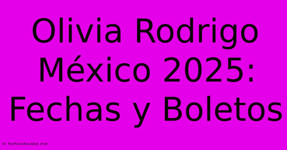 Olivia Rodrigo México 2025: Fechas Y Boletos