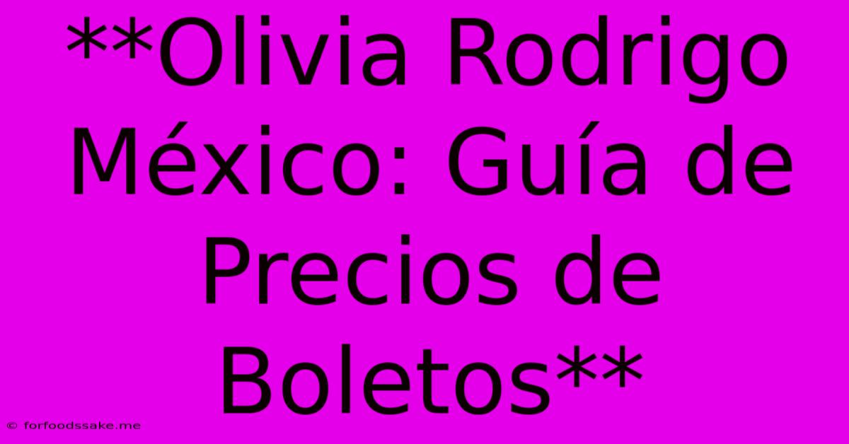 **Olivia Rodrigo México: Guía De Precios De Boletos** 