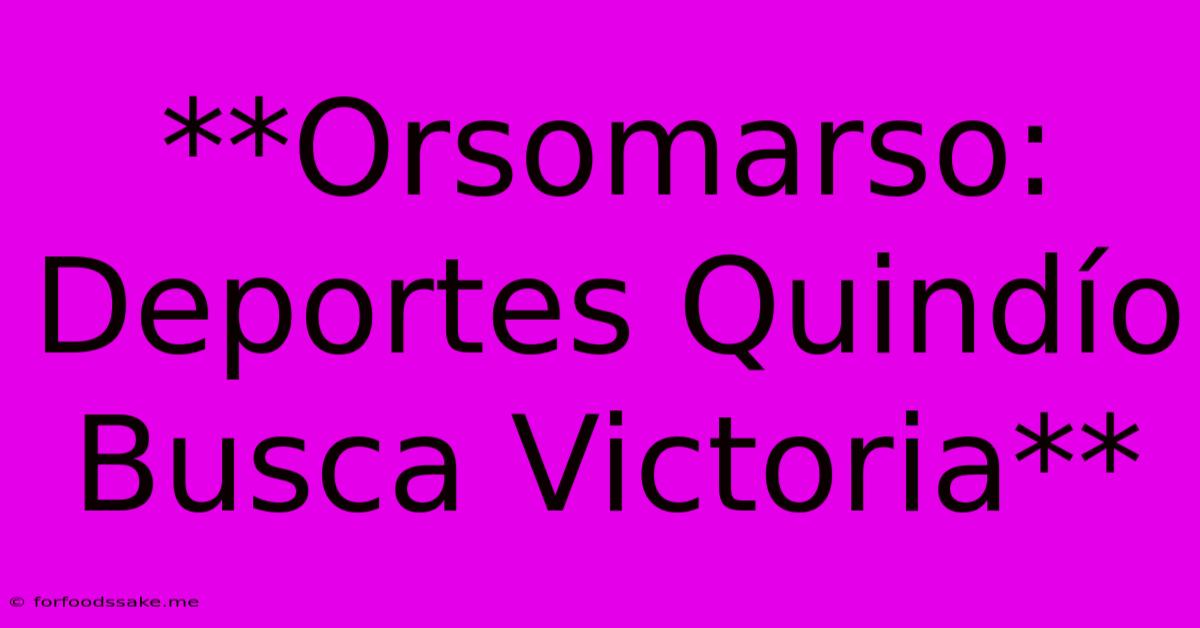 **Orsomarso: Deportes Quindío Busca Victoria**