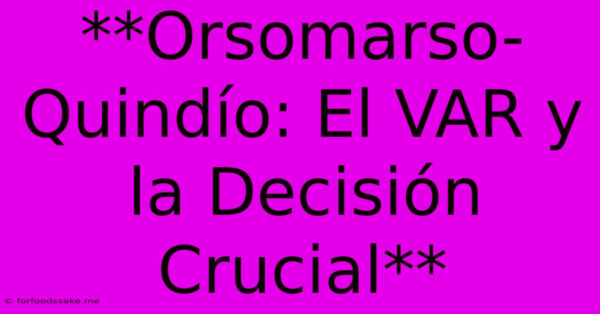 **Orsomarso-Quindío: El VAR Y La Decisión Crucial** 