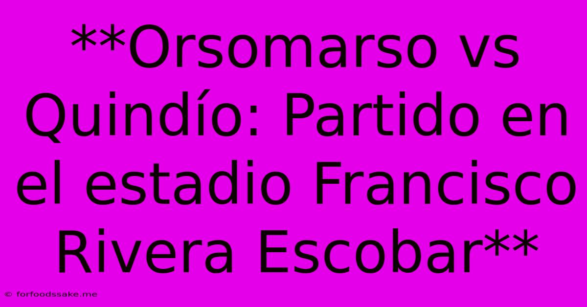 **Orsomarso Vs Quindío: Partido En El Estadio Francisco Rivera Escobar** 