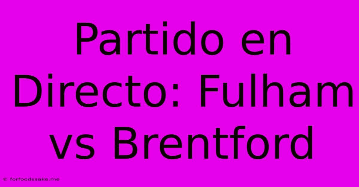 Partido En Directo: Fulham Vs Brentford