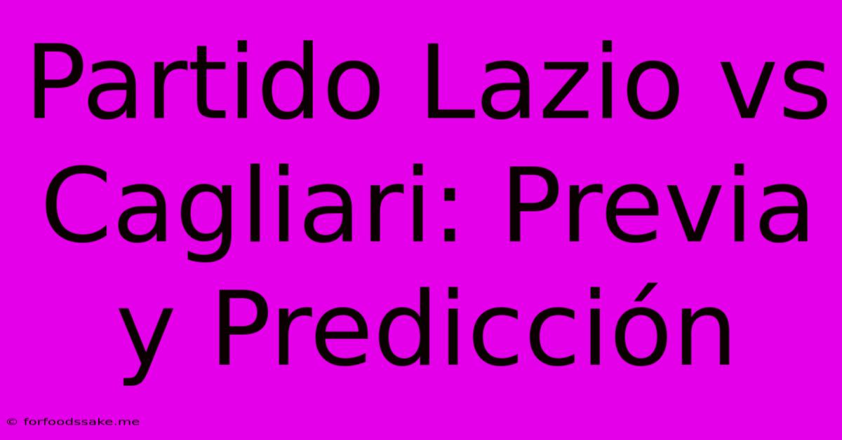 Partido Lazio Vs Cagliari: Previa Y Predicción