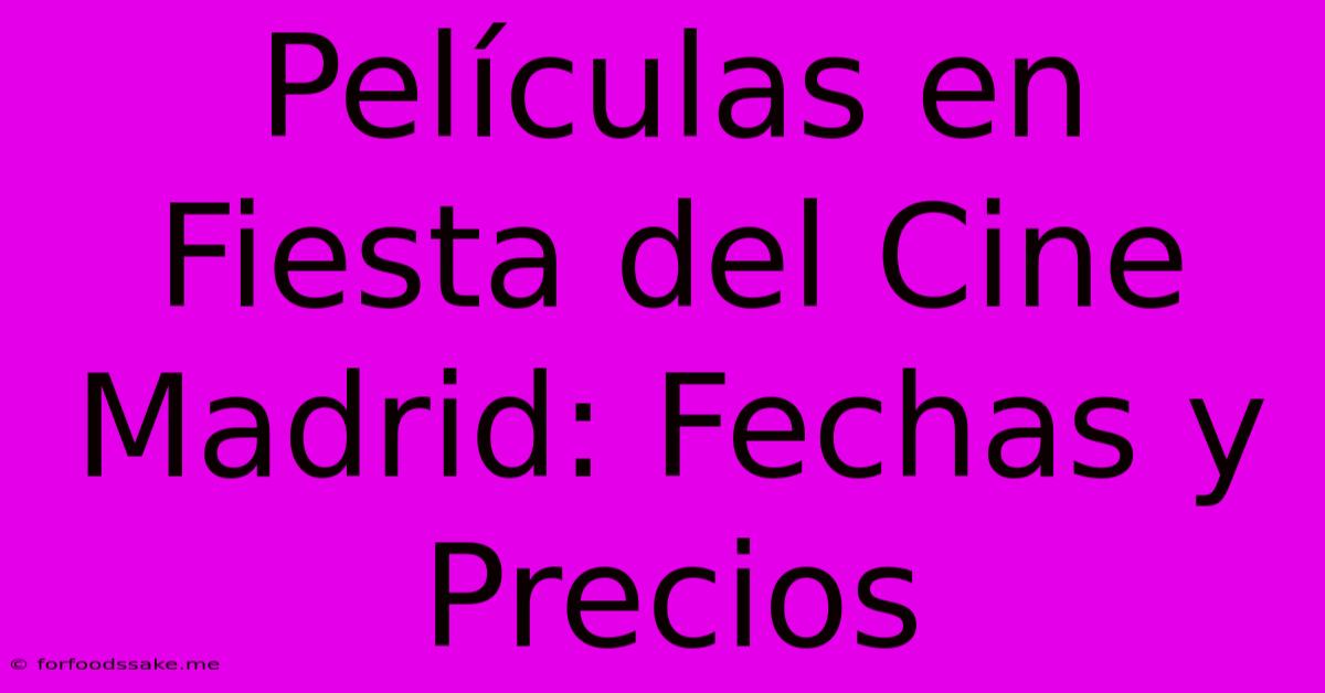 Películas En Fiesta Del Cine Madrid: Fechas Y Precios 