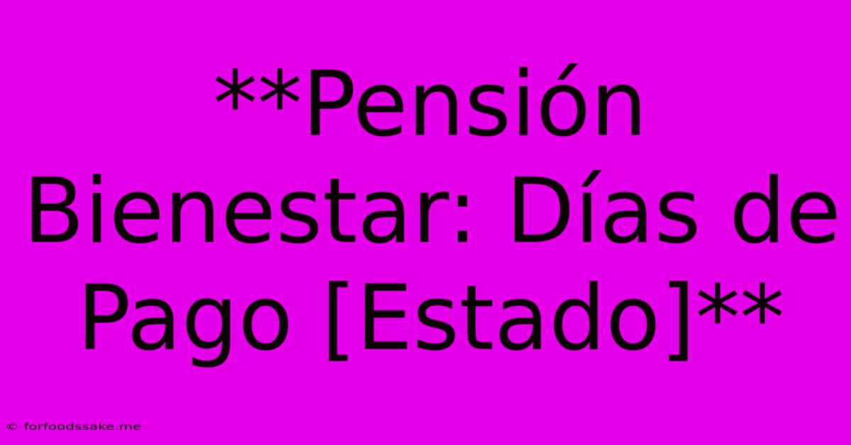 **Pensión Bienestar: Días De Pago [Estado]**