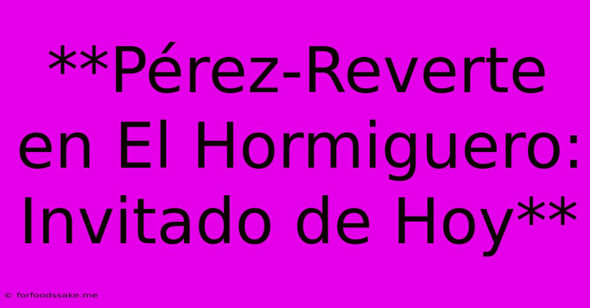 **Pérez-Reverte En El Hormiguero: Invitado De Hoy** 