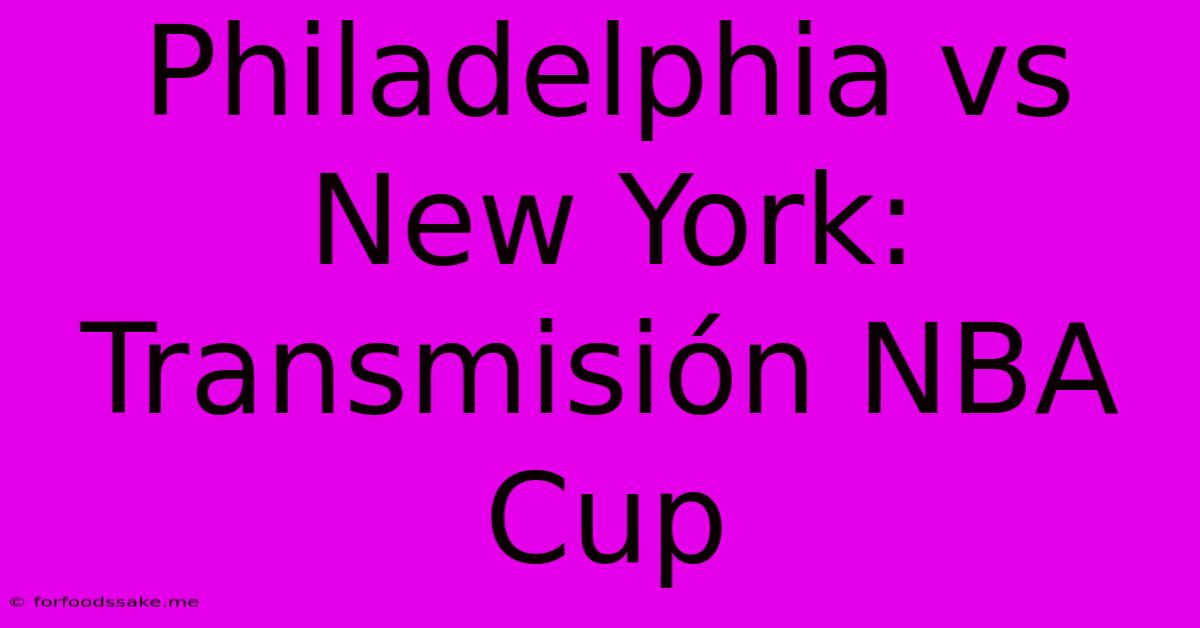 Philadelphia Vs New York: Transmisión NBA Cup