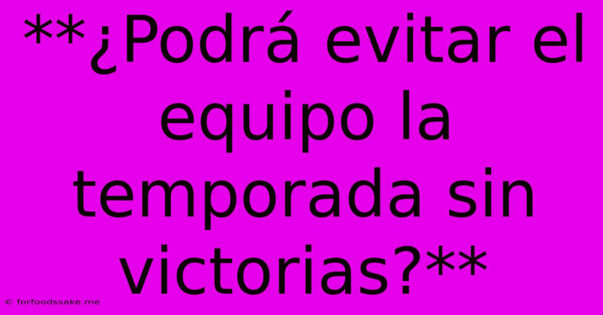 **¿Podrá Evitar El Equipo La Temporada Sin Victorias?** 