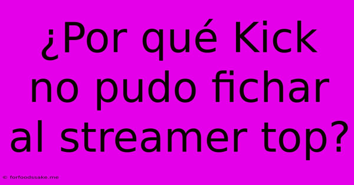 ¿Por Qué Kick No Pudo Fichar Al Streamer Top? 