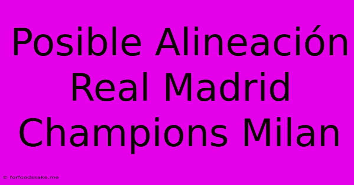 Posible Alineación Real Madrid Champions Milan