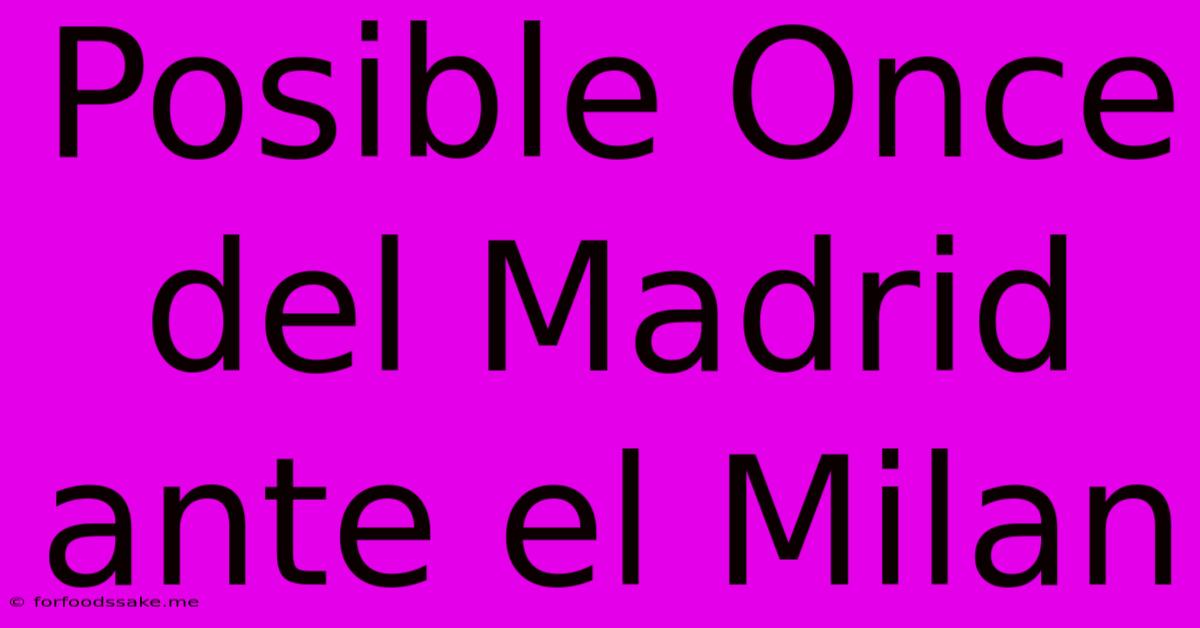 Posible Once Del Madrid Ante El Milan