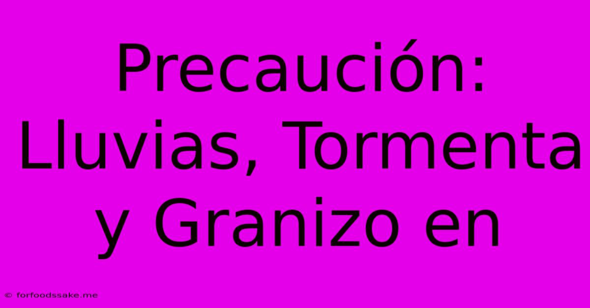 Precaución: Lluvias, Tormenta Y Granizo En 