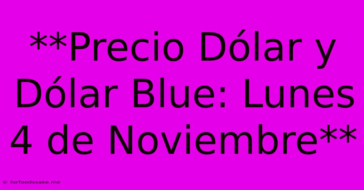 **Precio Dólar Y Dólar Blue: Lunes 4 De Noviembre**