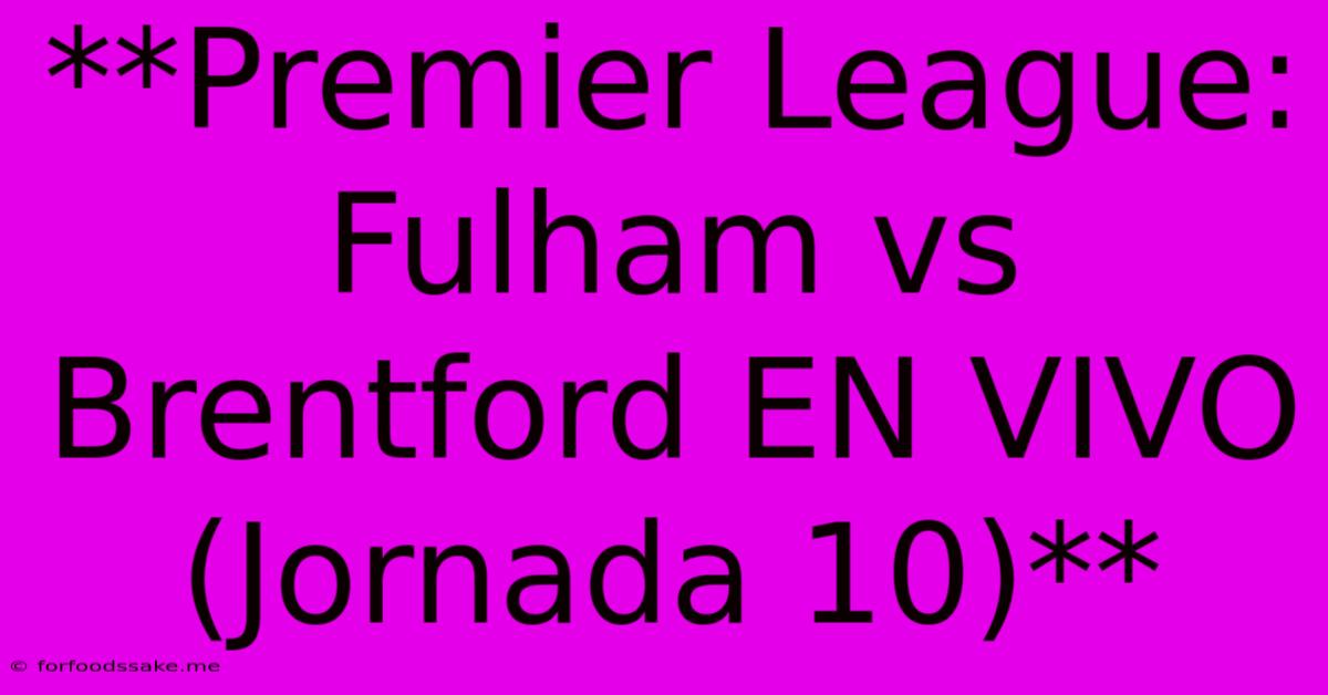 **Premier League: Fulham Vs Brentford EN VIVO (Jornada 10)**