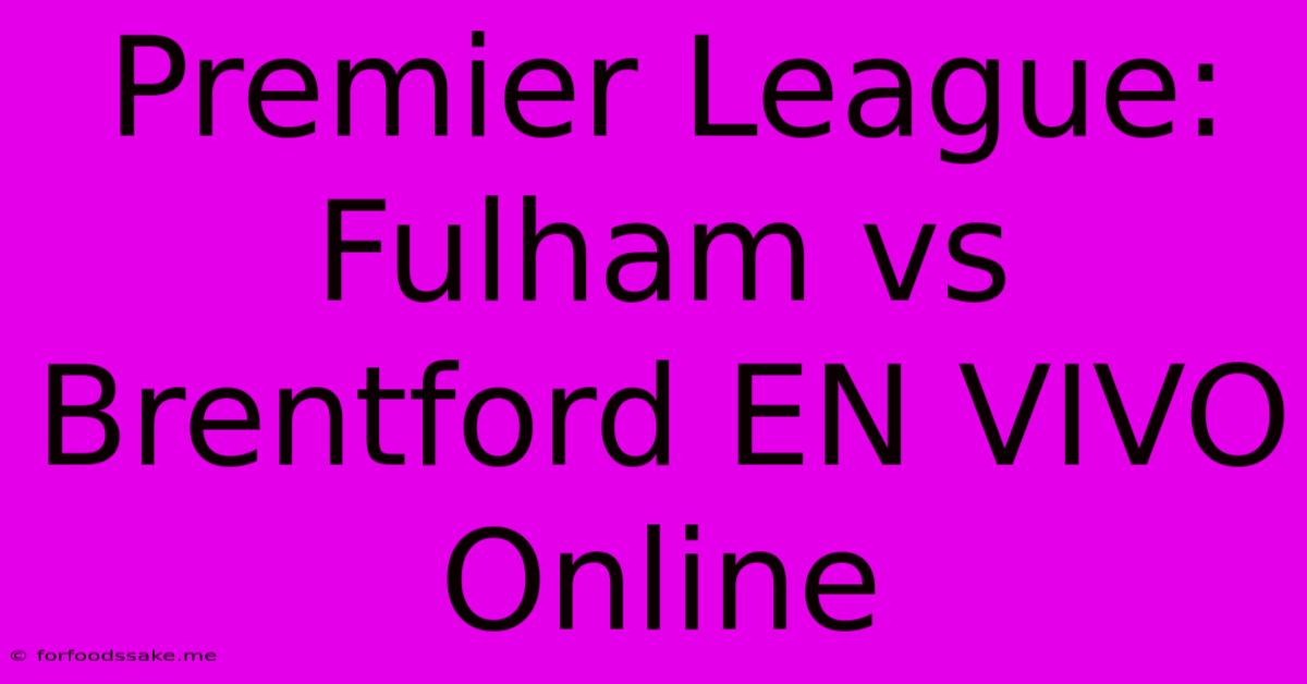 Premier League: Fulham Vs Brentford EN VIVO Online