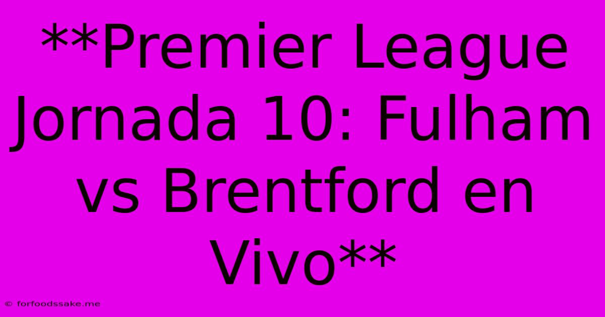 **Premier League Jornada 10: Fulham Vs Brentford En Vivo**