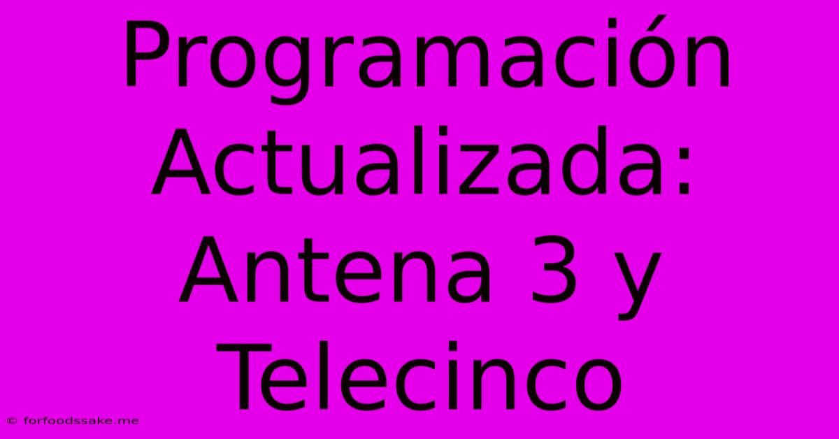 Programación Actualizada: Antena 3 Y Telecinco 