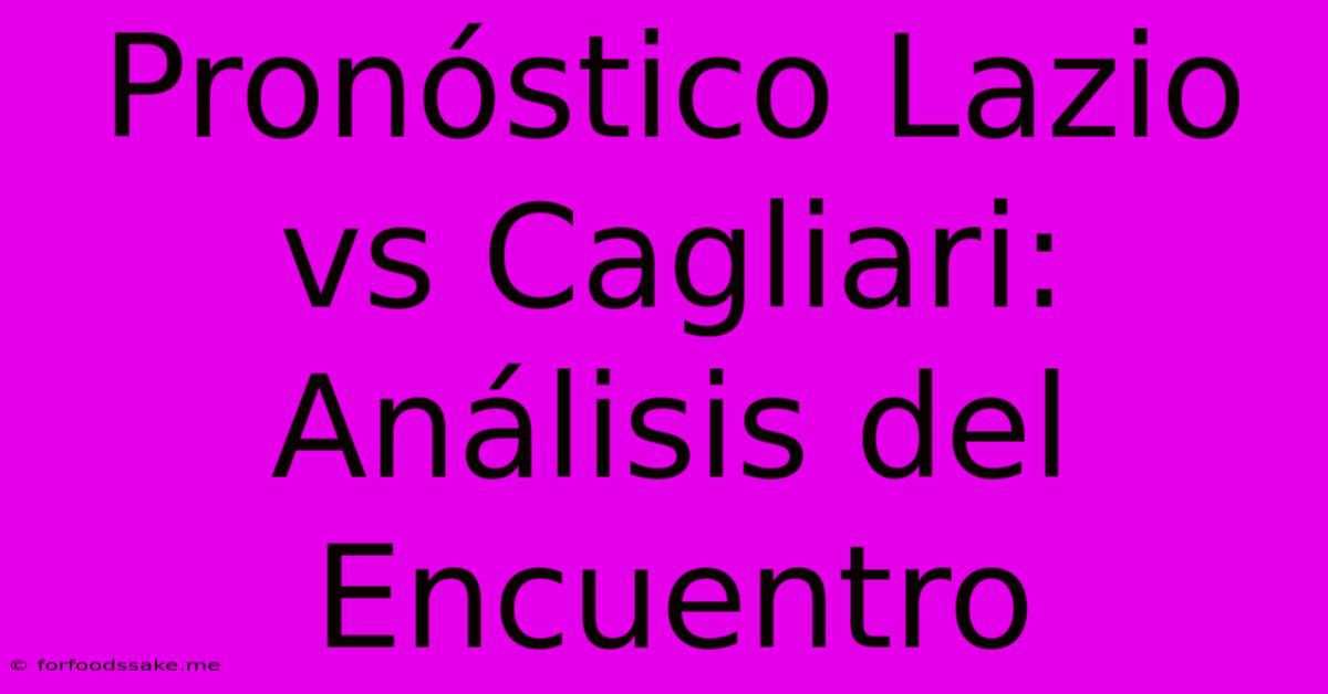 Pronóstico Lazio Vs Cagliari: Análisis Del Encuentro 