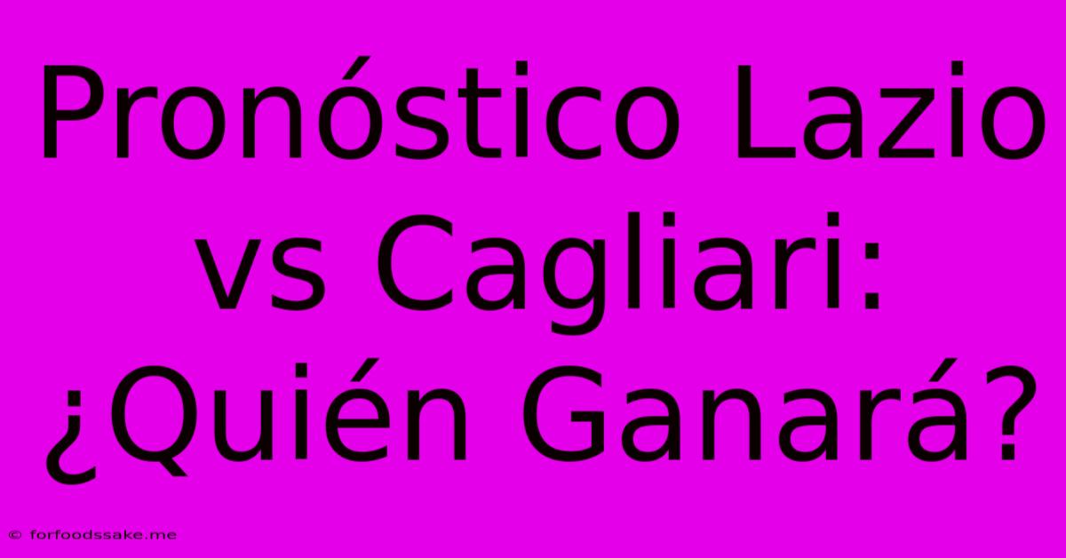 Pronóstico Lazio Vs Cagliari: ¿Quién Ganará?