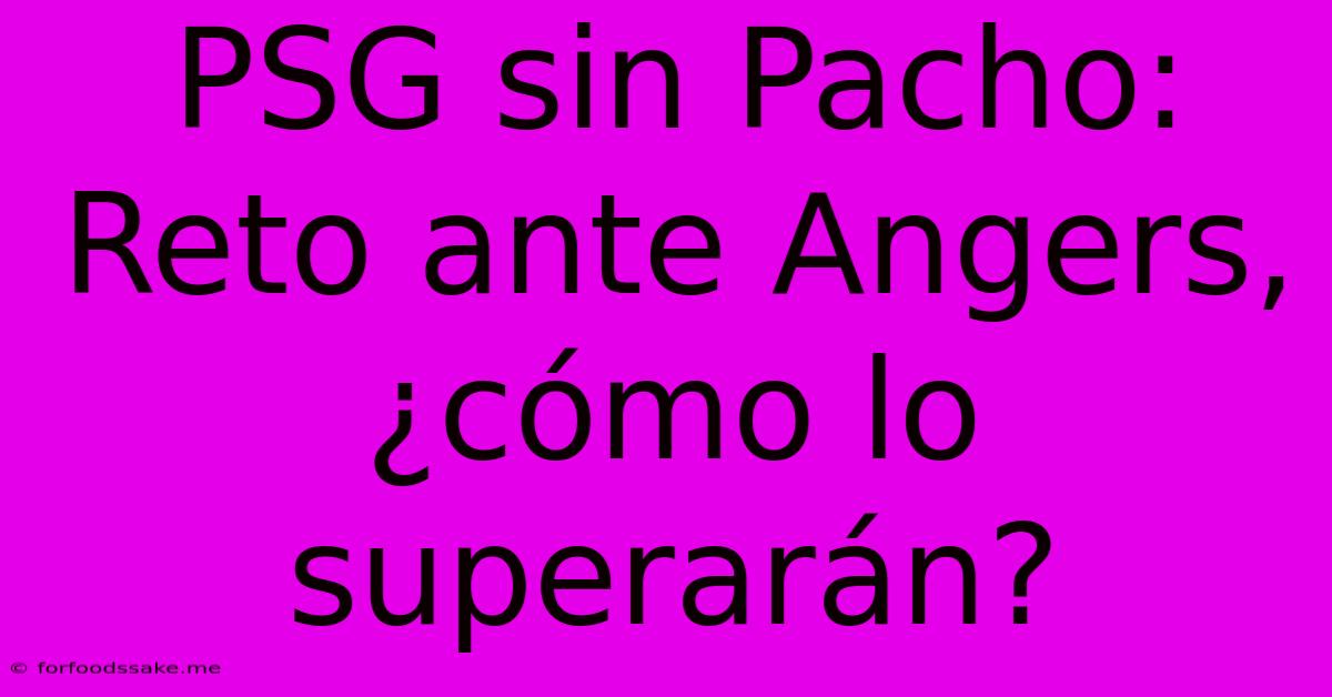 PSG Sin Pacho: Reto Ante Angers, ¿cómo Lo Superarán? 