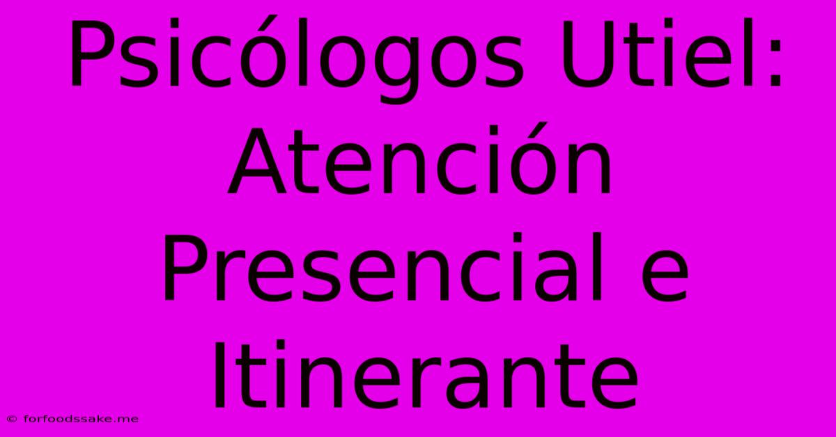 Psicólogos Utiel: Atención Presencial E Itinerante 