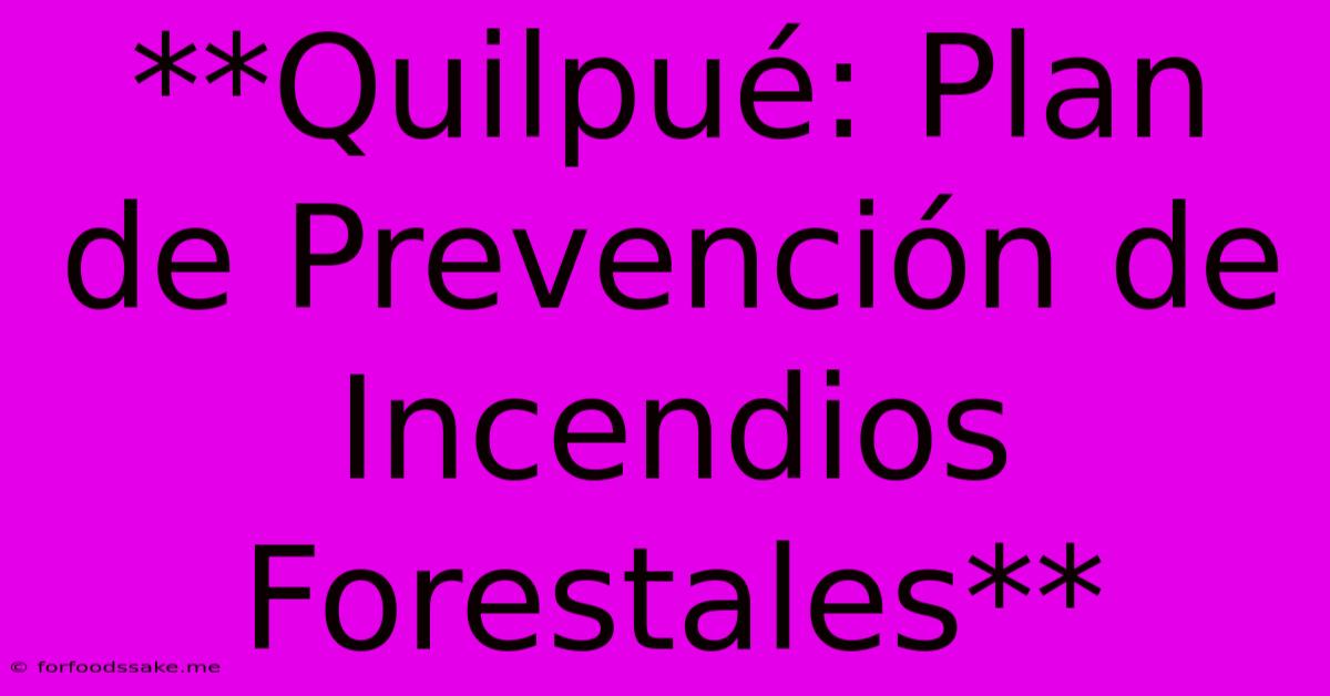 **Quilpué: Plan De Prevención De Incendios Forestales**