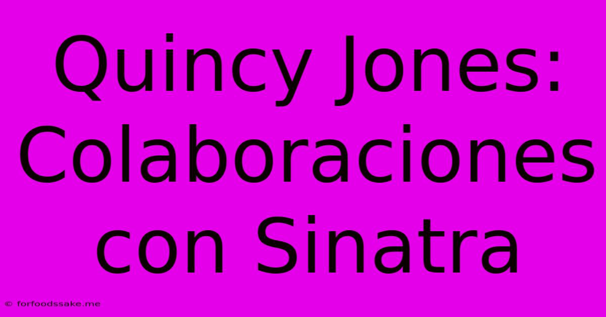 Quincy Jones: Colaboraciones Con Sinatra