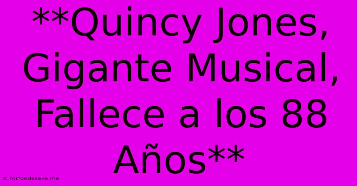 **Quincy Jones, Gigante Musical, Fallece A Los 88 Años**