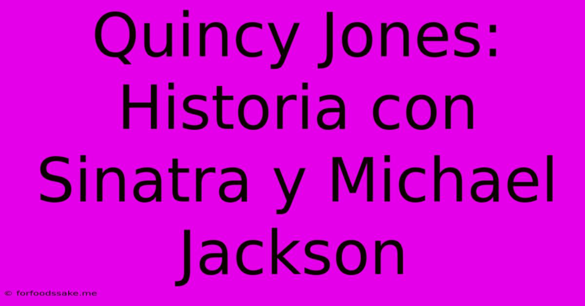 Quincy Jones: Historia Con Sinatra Y Michael Jackson