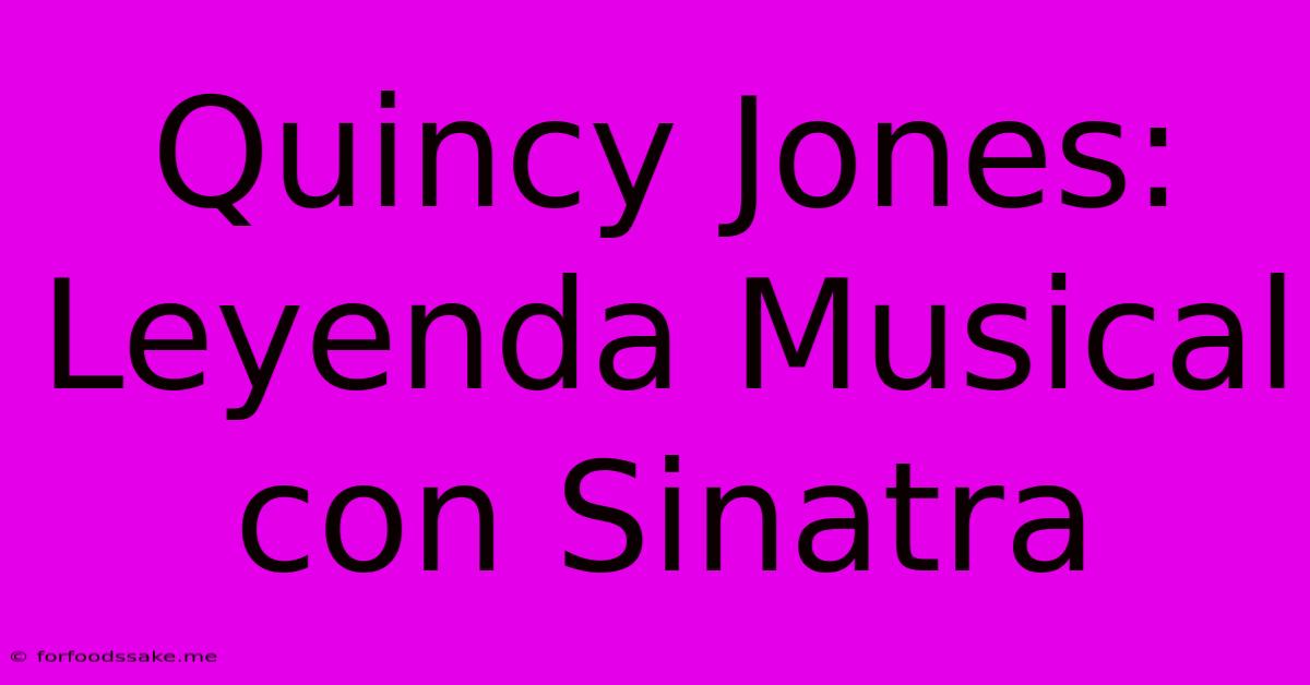 Quincy Jones: Leyenda Musical Con Sinatra