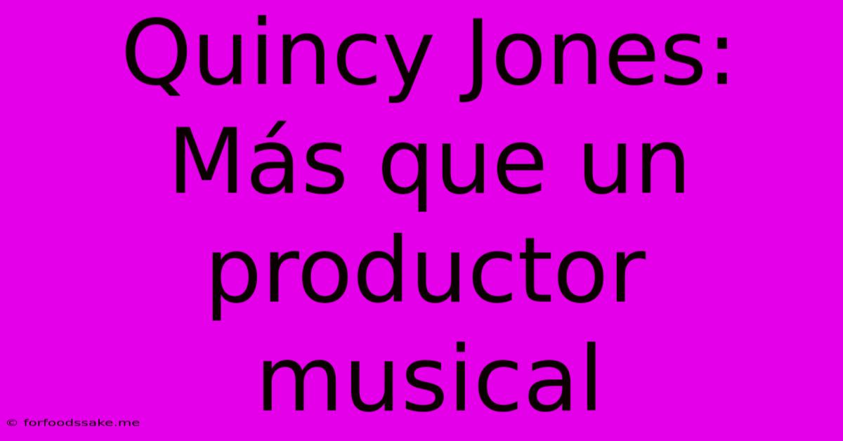 Quincy Jones: Más Que Un Productor Musical