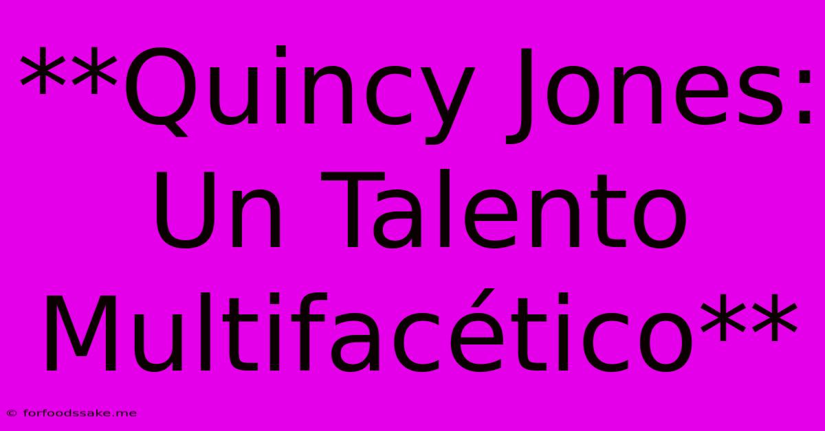 **Quincy Jones: Un Talento Multifacético**