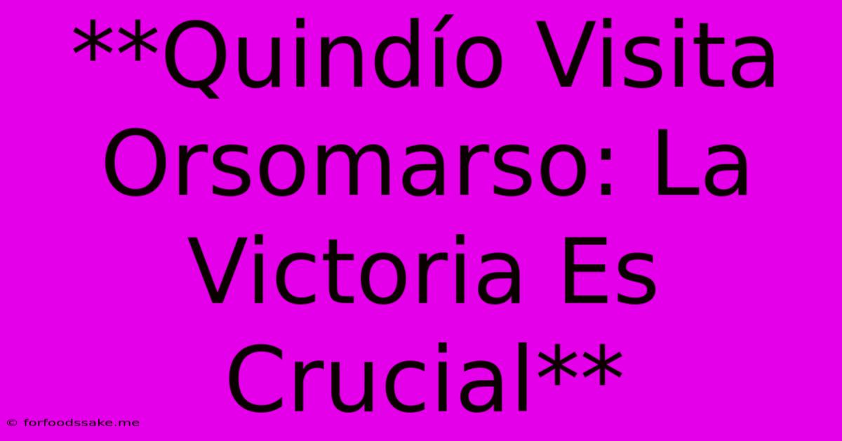 **Quindío Visita Orsomarso: La Victoria Es Crucial**