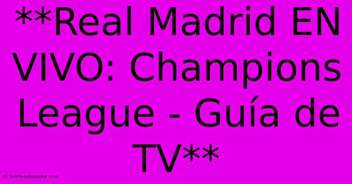 **Real Madrid EN VIVO: Champions League - Guía De TV**