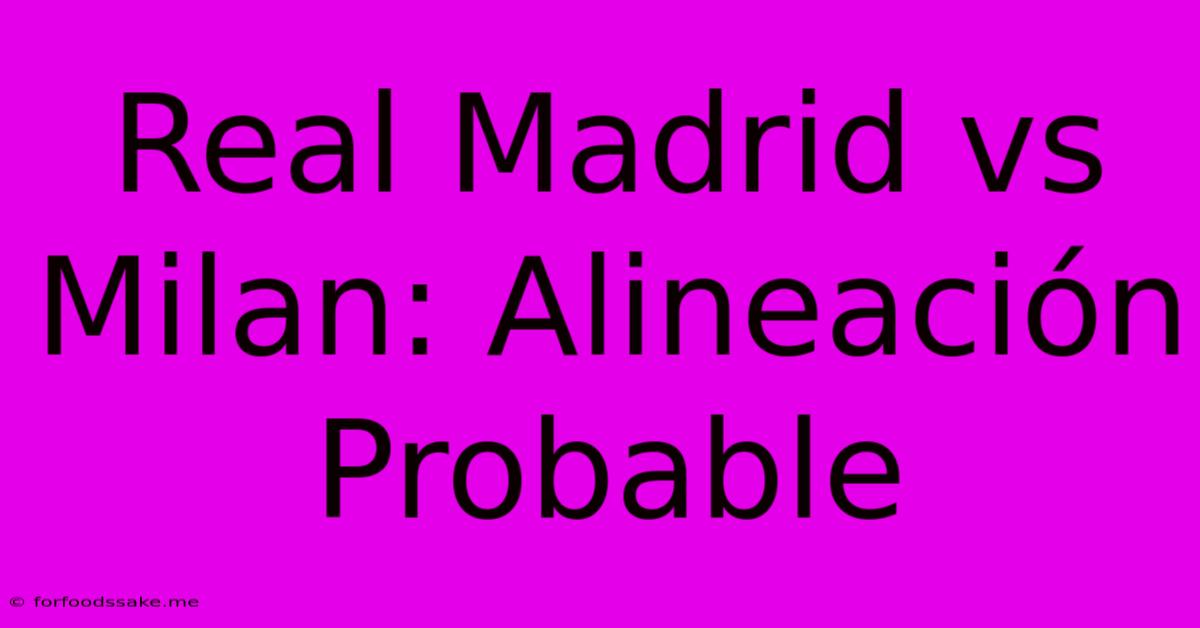 Real Madrid Vs Milan: Alineación Probable