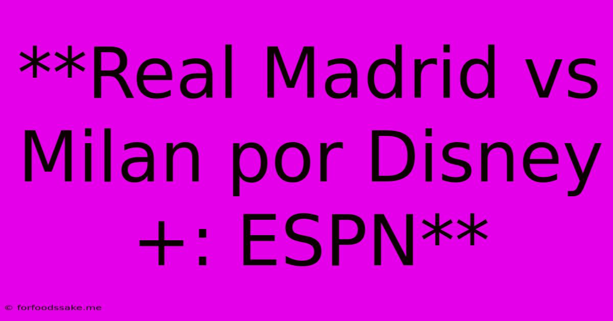 **Real Madrid Vs Milan Por Disney+: ESPN**