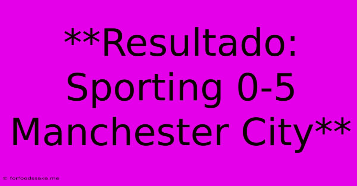 **Resultado: Sporting 0-5 Manchester City**