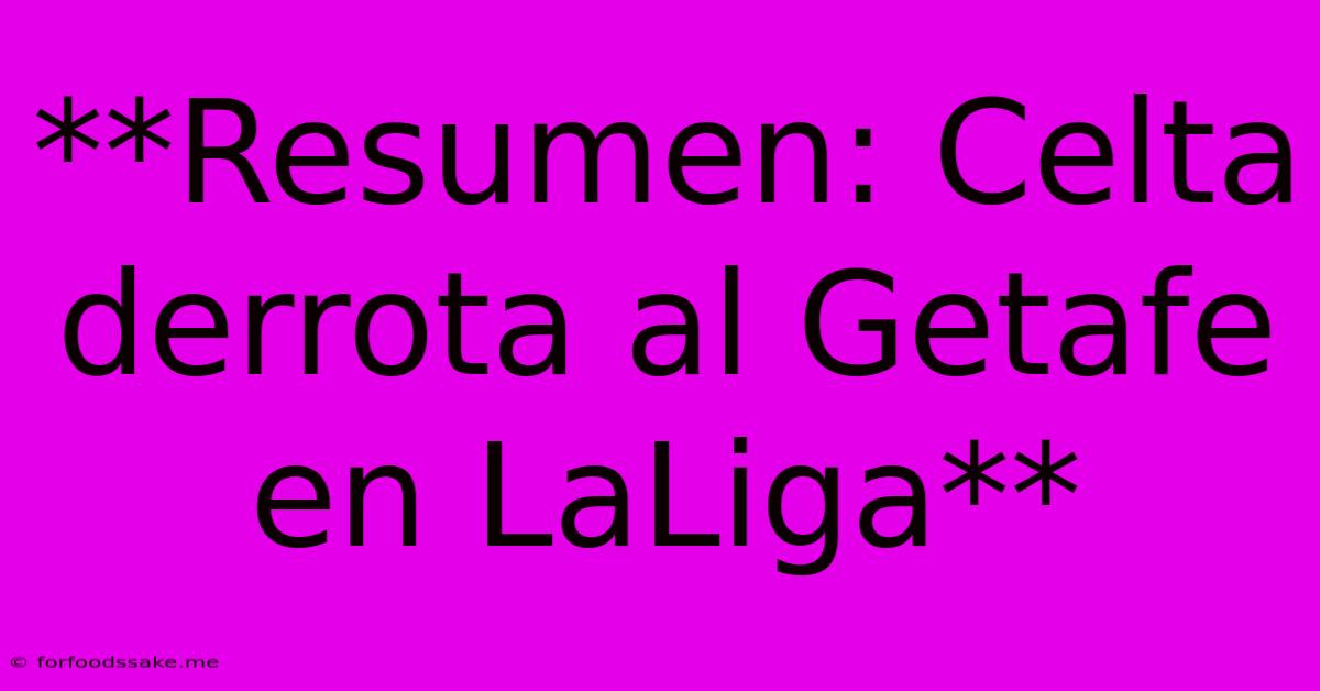 **Resumen: Celta Derrota Al Getafe En LaLiga** 