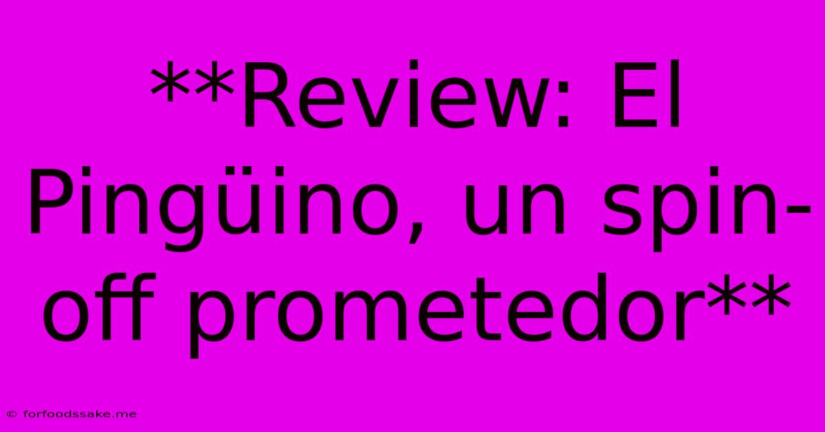 **Review: El Pingüino, Un Spin-off Prometedor**