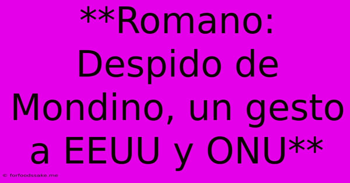 **Romano: Despido De Mondino, Un Gesto A EEUU Y ONU**