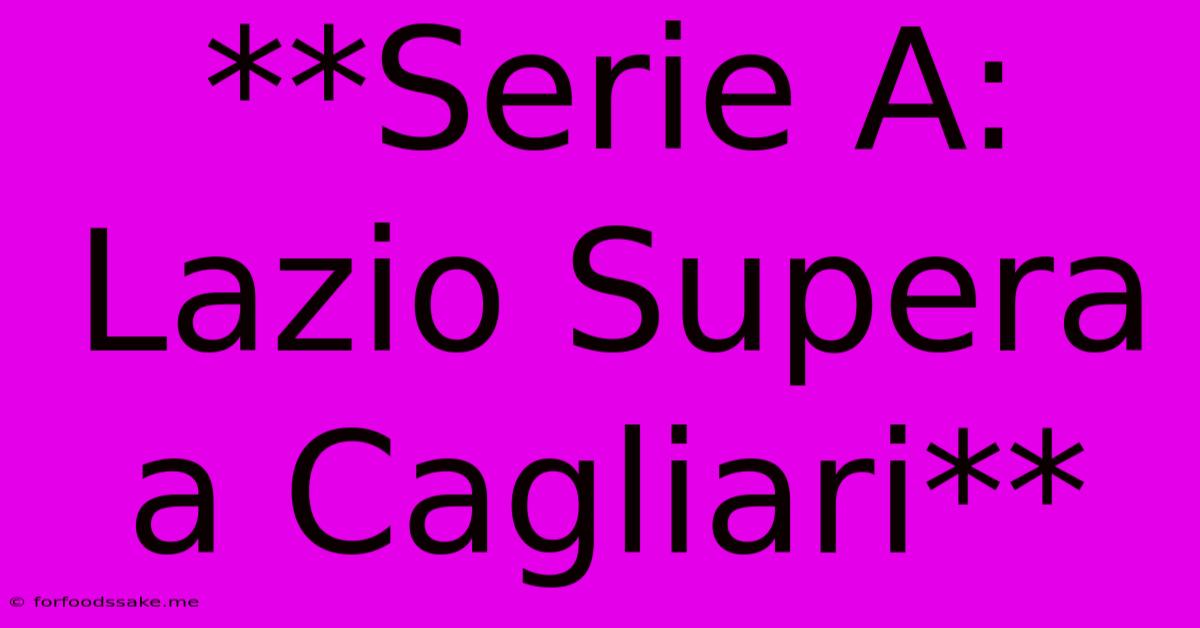 **Serie A: Lazio Supera A Cagliari**