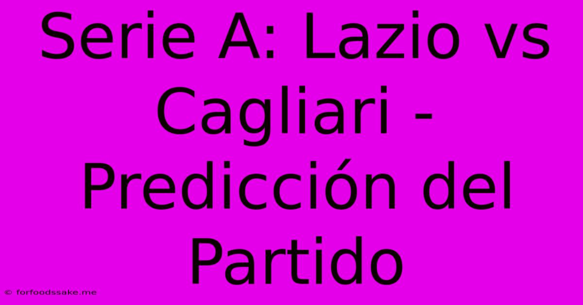 Serie A: Lazio Vs Cagliari - Predicción Del Partido 