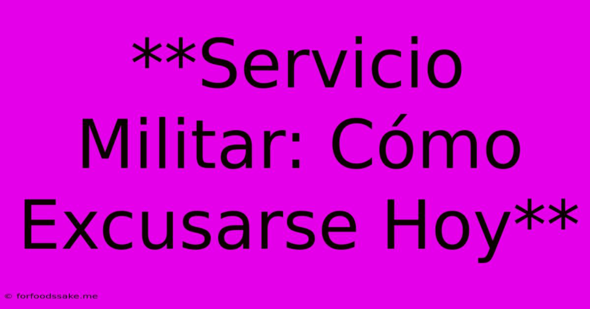 **Servicio Militar: Cómo Excusarse Hoy**