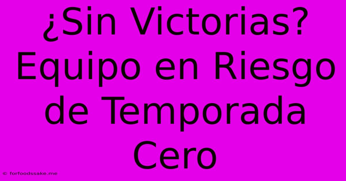 ¿Sin Victorias? Equipo En Riesgo De Temporada Cero